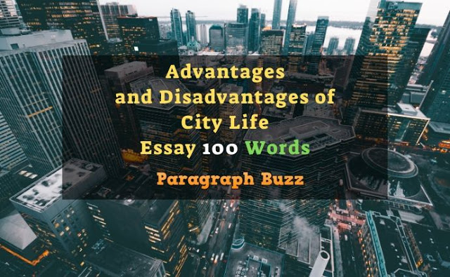 Essay on Advantages and Disadvantages of City Life in 100 Words